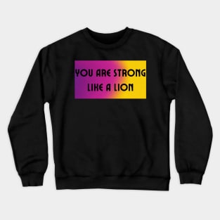 You Are Strong Like A Lion Crewneck Sweatshirt
